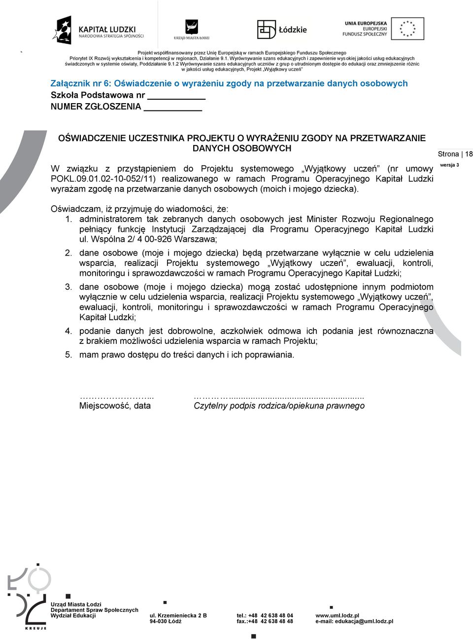 02-10-052/11) realizowanego w ramach Programu Operacyjnego Kapitał Ludzki wyrażam zgodę na przetwarzanie danych osobowych (moich i mojego dziecka). Oświadczam, iż przyjmuję do wiadomości, że: 1.