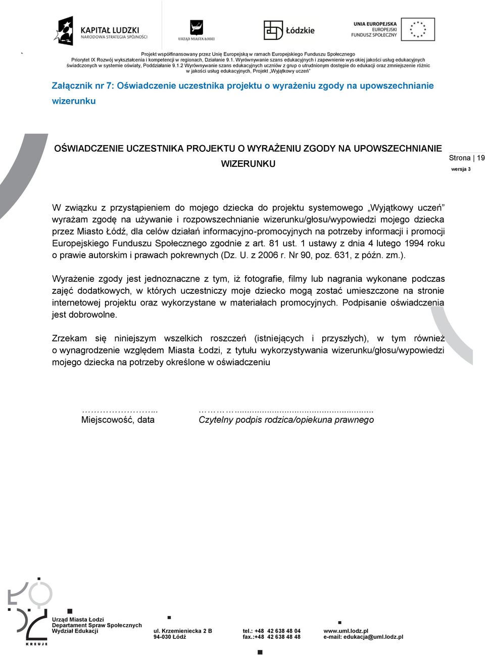 informacyjno-promocyjnych na potrzeby informacji i promocji Europejskiego Funduszu Społecznego zgodnie z art. 81 ust. 1 ustawy z dnia 4 lutego 1994 roku o prawie autorskim i prawach pokrewnych (Dz. U.