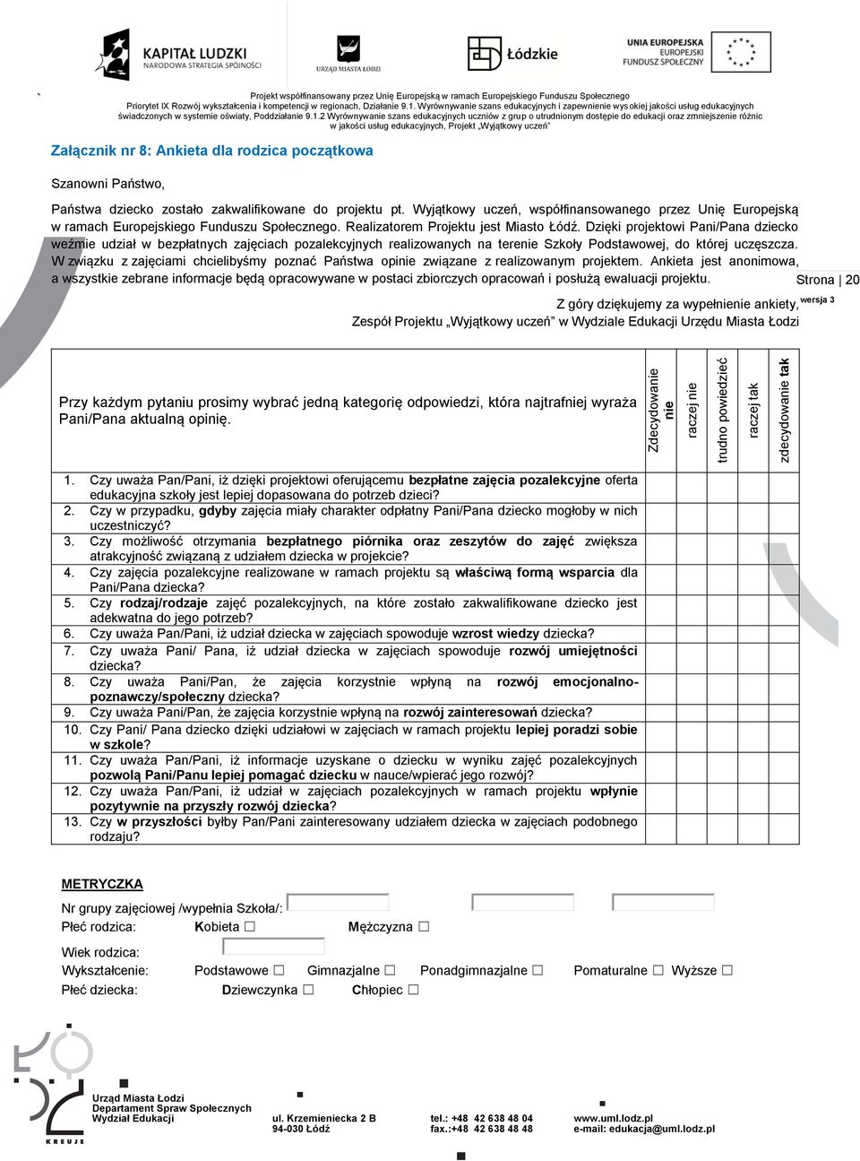 Realizatorem Projektu jest Miasto Łódź. Dzięki projektowi Pani/Pana dziecko weźmie udział w bezpłatnych zajęciach pozalekcyjnych realizowanych na terenie Szkoły Podstawowej, do której uczęszcza.