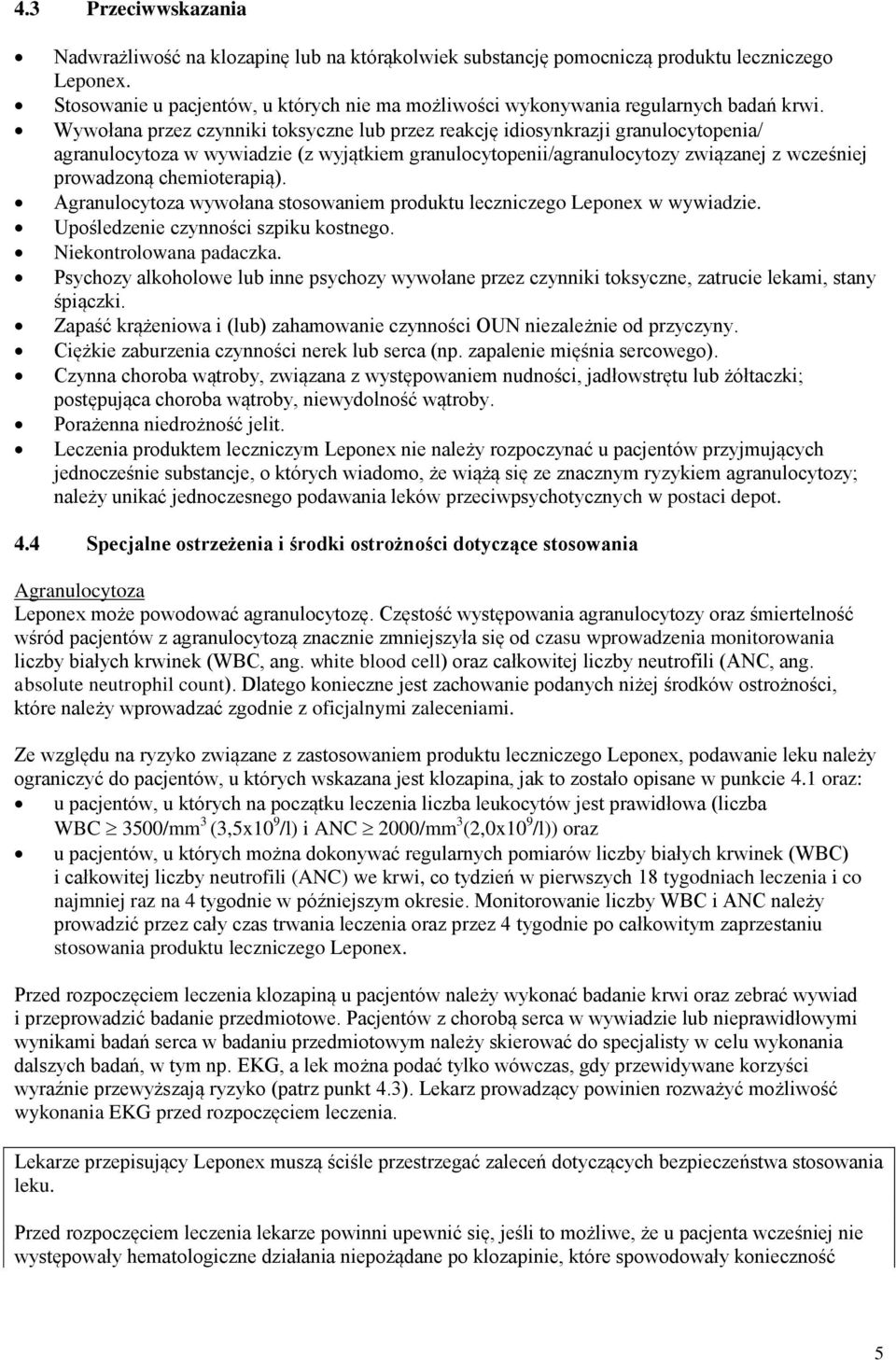 Wywołana przez czynniki toksyczne lub przez reakcję idiosynkrazji granulocytopenia/ agranulocytoza w wywiadzie (z wyjątkiem granulocytopenii/agranulocytozy związanej z wcześniej prowadzoną