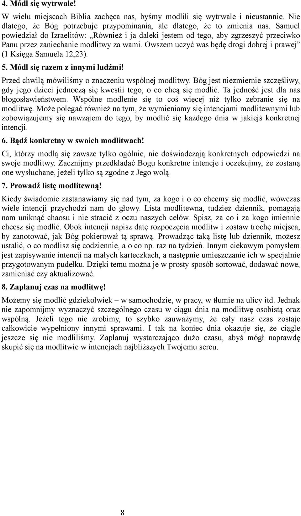 Owszem uczyć was będę drogi dobrej i prawej (1 Księga Samuela 12,23). 5. Módl się razem z innymi ludźmi! Przed chwilą mówiliśmy o znaczeniu wspólnej modlitwy.