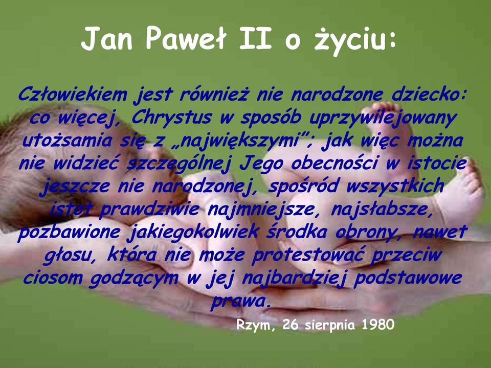 narodzonej, spośród wszystkich istot prawdziwie najmniejsze, najsłabsze, pozbawione jakiegokolwiek środka obrony,