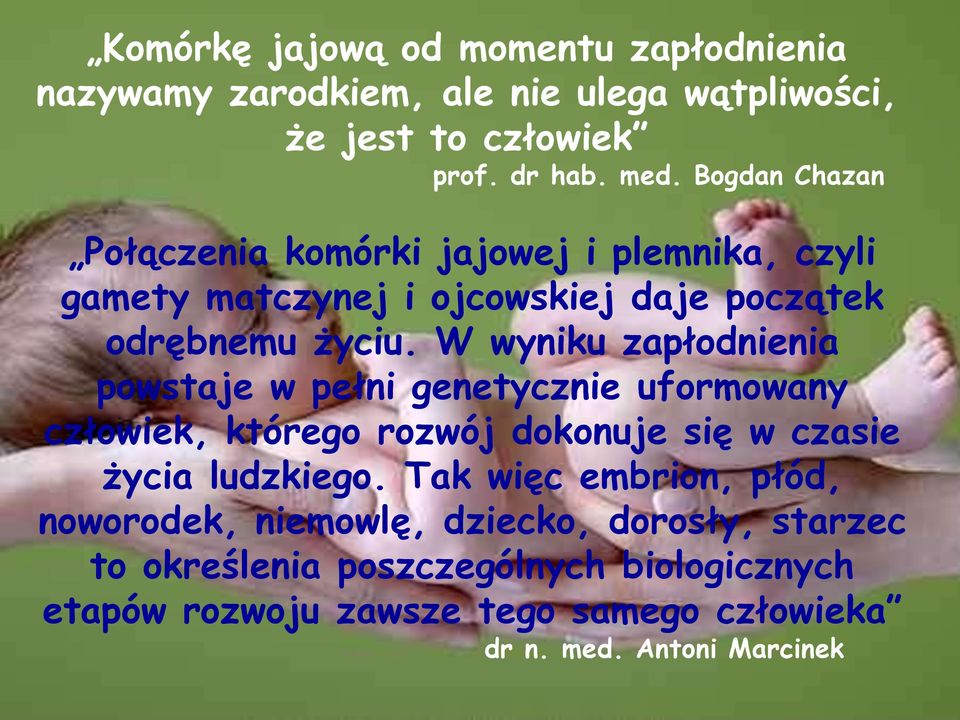 W wyniku zapłodnienia powstaje w pełni genetycznie uformowany człowiek, którego rozwój dokonuje się w czasie życia ludzkiego.