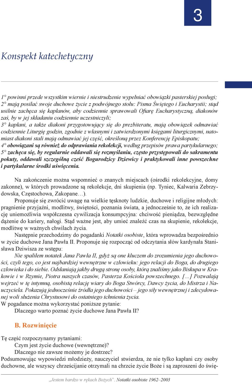 się do prezbiteratu, mają obowiązek odmawiać codziennie Liturgię godzin, zgodnie z własnymi i zatwierdzonymi księgami liturgicznymi, natomiast diakoni stali mają odmawiać jej część, określoną przez