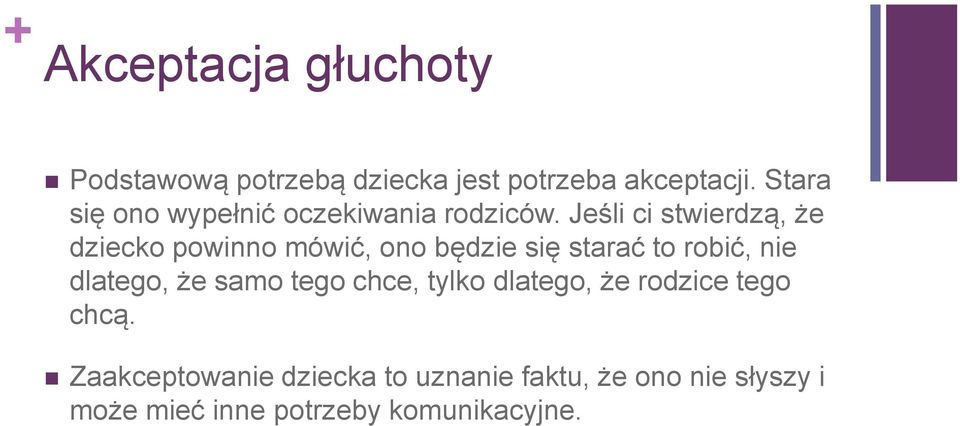 Jeśli ci stwierdzą, że dziecko powinno mówić, ono będzie się starać to robić, nie dlatego,