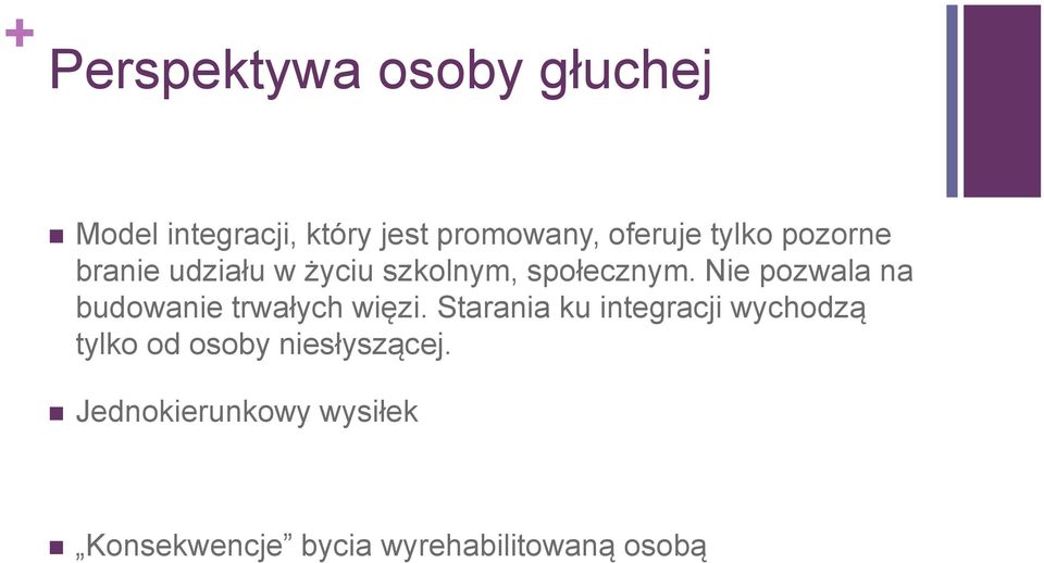 Nie pozwala na budowanie trwałych więzi.