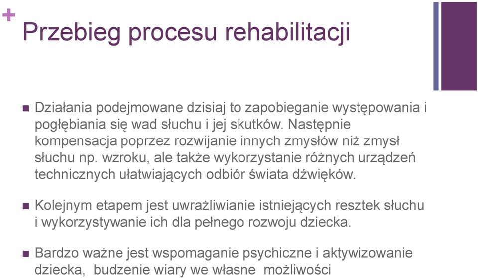 wzroku, ale także wykorzystanie różnych urządzeń technicznych ułatwiających odbiór świata dźwięków.