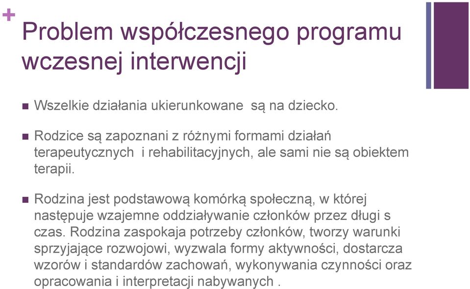 Rodzina jest podstawową komórką społeczną, w której następuje wzajemne oddziaływanie członków przez długi s czas.