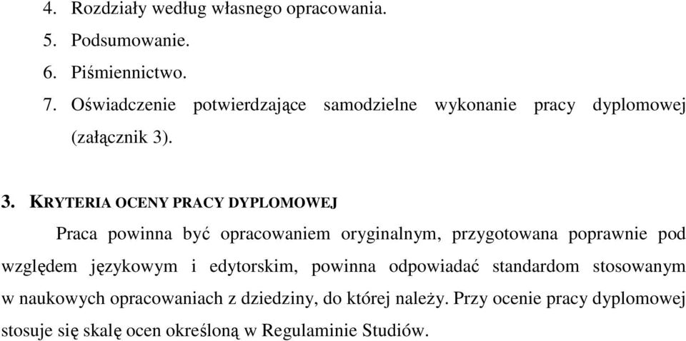 . 3. KRYTERIA OCENY PRACY DYPLOMOWEJ Praca powinna być opracowaniem oryginalnym, przygotowana poprawnie pod względem