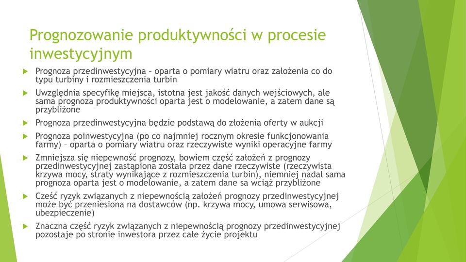 Prognoza poinwestycyjna (po co najmniej rocznym okresie funkcjonowania farmy) oparta o pomiary wiatru oraz rzeczywiste wyniki operacyjne farmy Zmniejsza się niepewność prognozy, bowiem część założeń