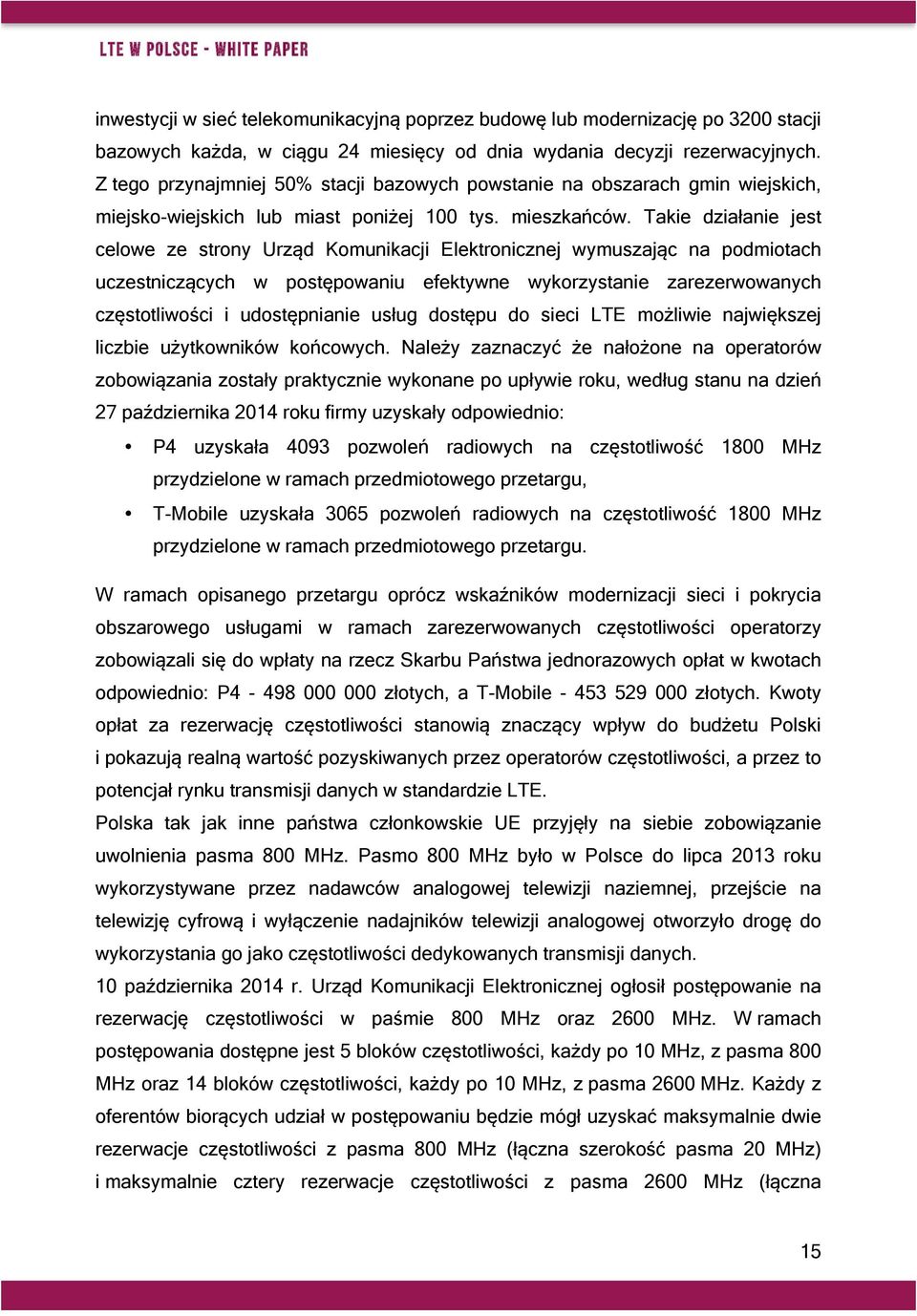 Takie działanie jest celowe ze strony Urząd Komunikacji Elektronicznej wymuszając na podmiotach uczestniczących w postępowaniu efektywne wykorzystanie zarezerwowanych częstotliwości i udostępnianie