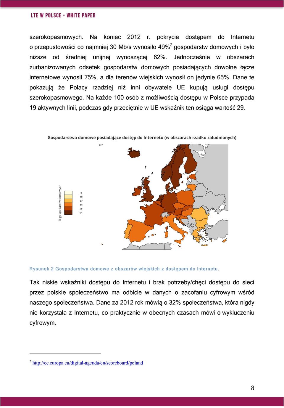 Dane te pokazują że Polacy rzadziej niż inni obywatele UE kupują usługi dostępu szerokopasmowego.