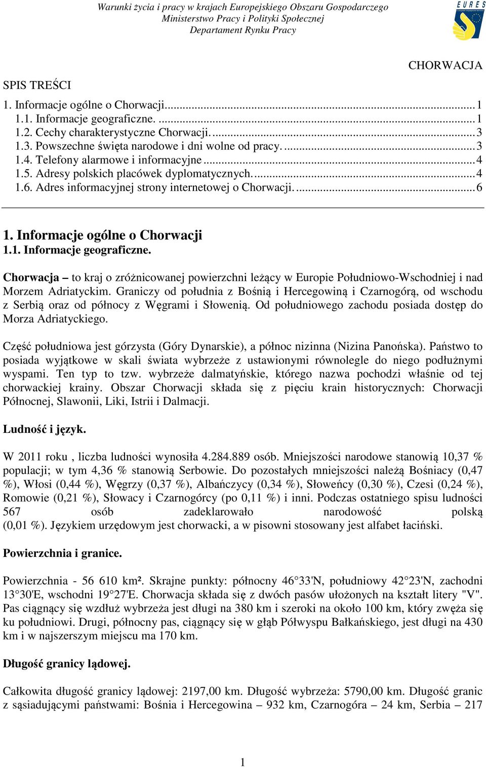 Chorwacja to kraj o zróżnicowanej powierzchni leżący w Europie Południowo-Wschodniej i nad Morzem Adriatyckim.