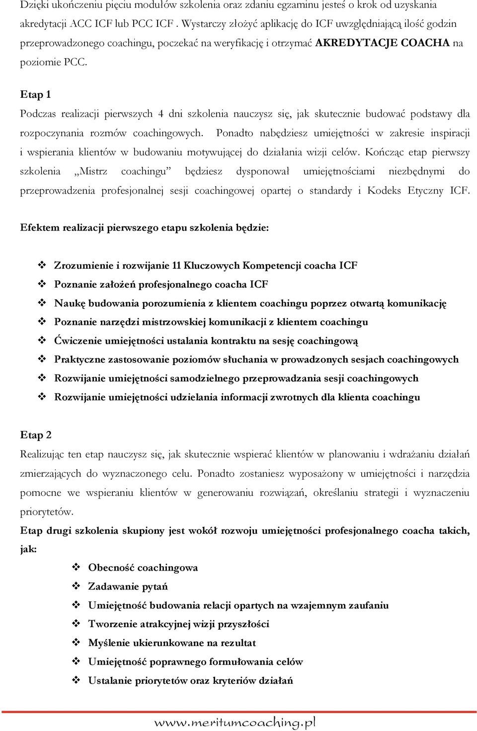 Etap 1 Podczas realizacji pierwszych 4 dni szkolenia nauczysz się, jak skutecznie budować podstawy dla rozpoczynania rozmów coachingowych.