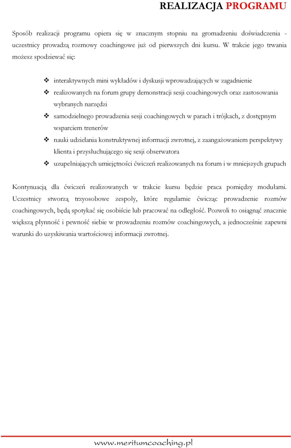 wybranych narzędzi samodzielnego prowadzenia sesji coachingowych w parach i trójkach, z dostępnym wsparciem trenerów nauki udzielania konstruktywnej informacji zwrotnej, z zaangażowaniem perspektywy