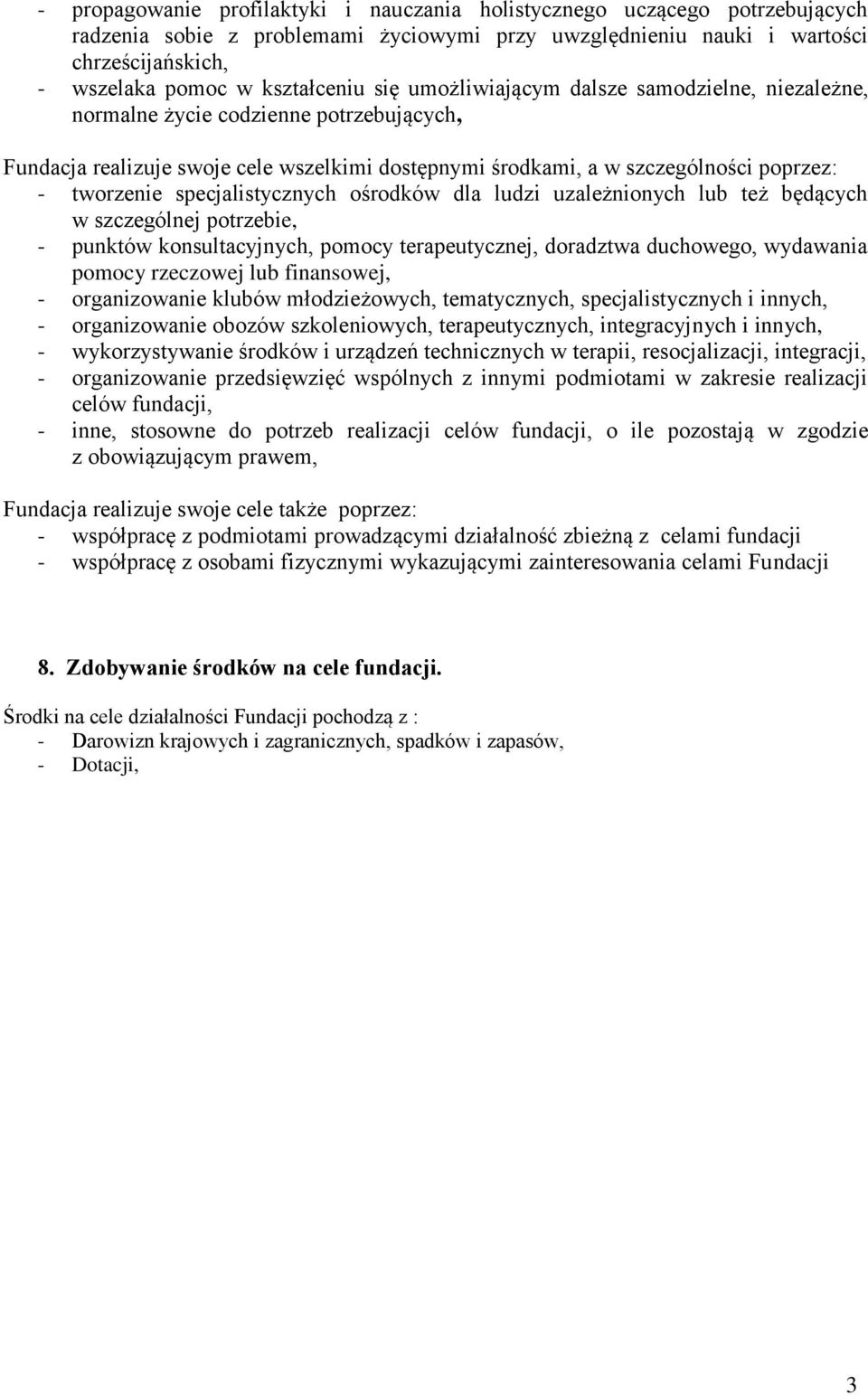 tworzenie specjalistycznych ośrodków dla ludzi uzależnionych lub też będących w szczególnej potrzebie, - punktów konsultacyjnych, pomocy terapeutycznej, doradztwa duchowego, wydawania pomocy