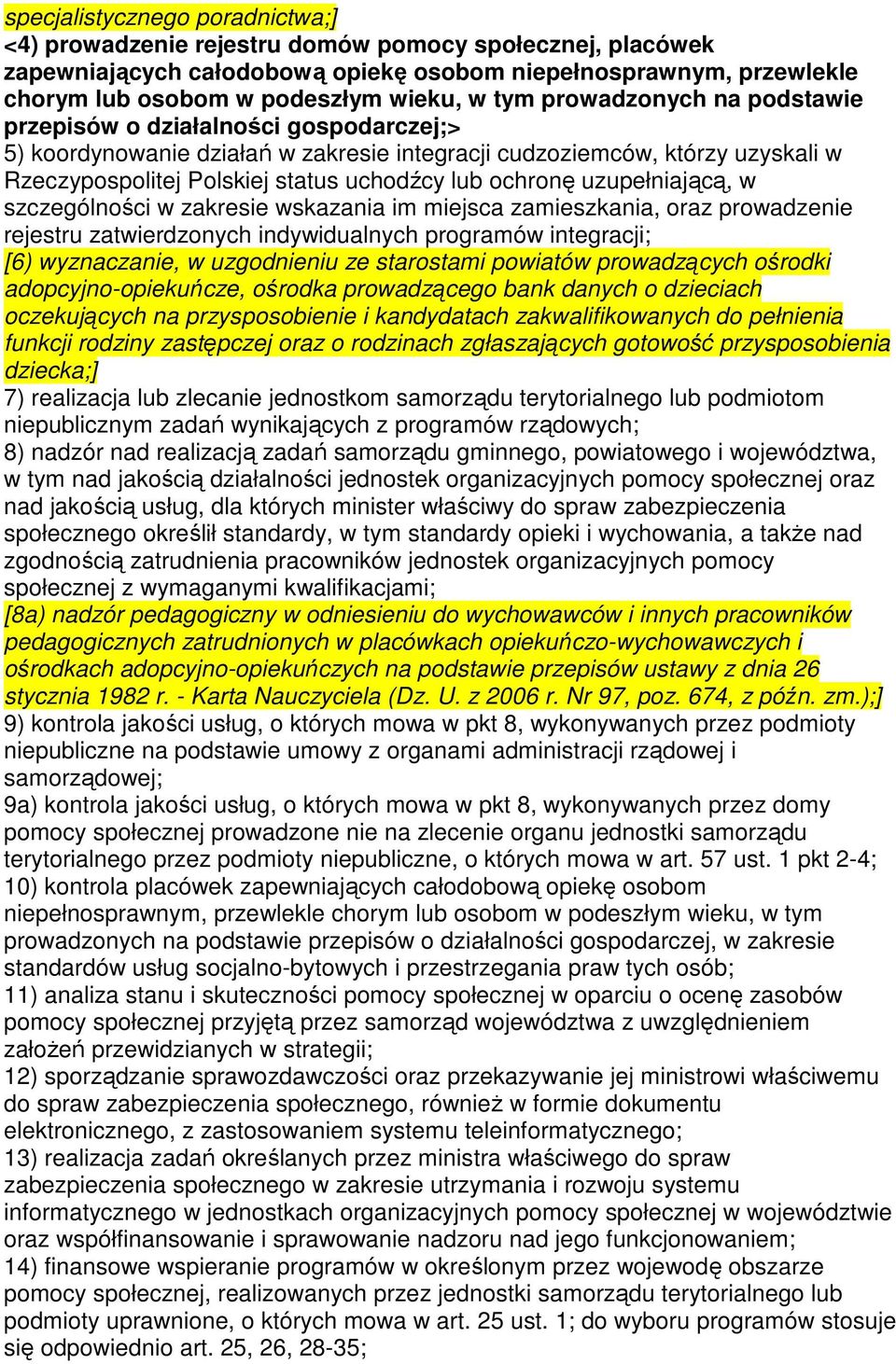 ochronę uzupełniającą, w szczególności w zakresie wskazania im miejsca zamieszkania, oraz prowadzenie rejestru zatwierdzonych indywidualnych programów integracji; [6) wyznaczanie, w uzgodnieniu ze