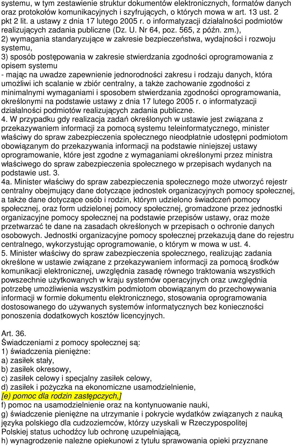 ), 2) wymagania standaryzujące w zakresie bezpieczeństwa, wydajności i rozwoju systemu, 3) sposób postępowania w zakresie stwierdzania zgodności oprogramowania z opisem systemu - mając na uwadze