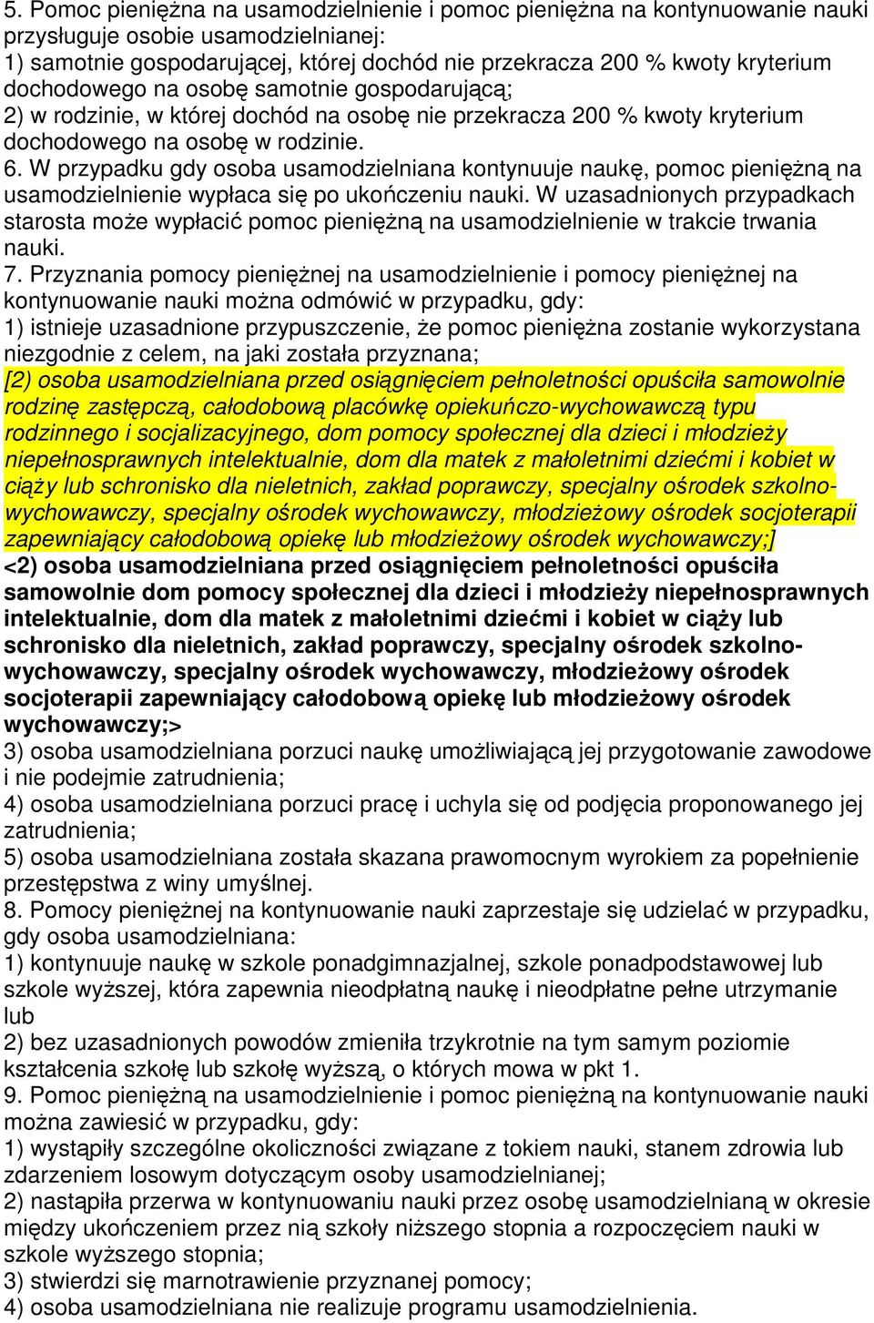 W przypadku gdy osoba usamodzielniana kontynuuje naukę, pomoc pieniężną na usamodzielnienie wypłaca się po ukończeniu nauki.