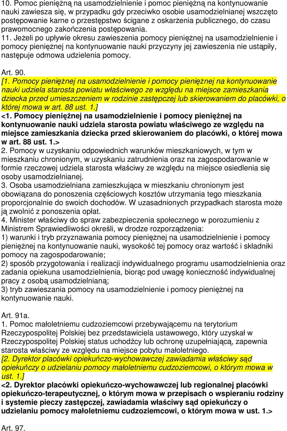 Jeżeli po upływie okresu zawieszenia pomocy pieniężnej na usamodzielnienie i pomocy pieniężnej na kontynuowanie nauki przyczyny jej zawieszenia nie ustąpiły, następuje odmowa udzielenia pomocy. Art.