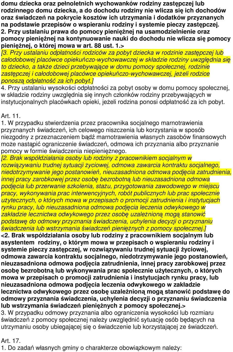 Przy ustalaniu prawa do pomocy pieniężnej na usamodzielnienie oraz pomocy pieniężnej na kontynuowanie nauki do dochodu nie wlicza się pomocy pieniężnej, o której mowa w art. 88 ust. 1.> [3.