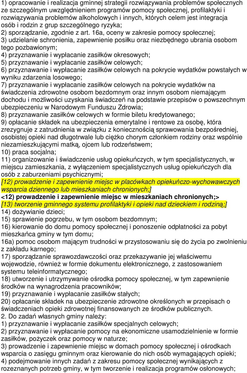 16a, oceny w zakresie pomocy społecznej; 3) udzielanie schronienia, zapewnienie posiłku oraz niezbędnego ubrania osobom tego pozbawionym; 4) przyznawanie i wypłacanie zasiłków okresowych; 5)