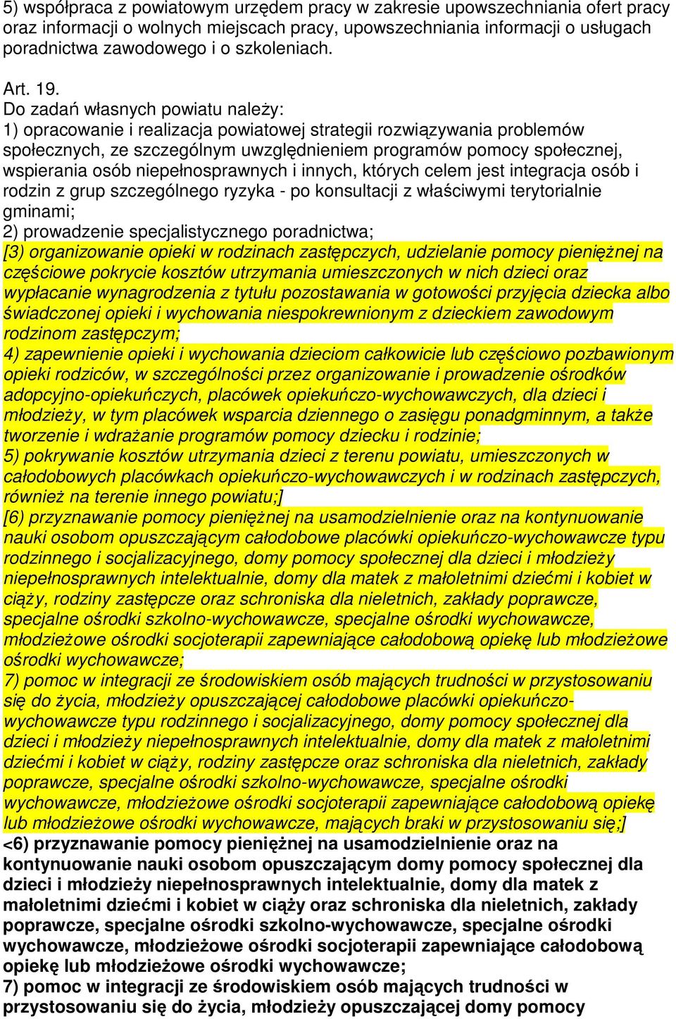 Do zadań własnych powiatu należy: 1) opracowanie i realizacja powiatowej strategii rozwiązywania problemów społecznych, ze szczególnym uwzględnieniem programów pomocy społecznej, wspierania osób