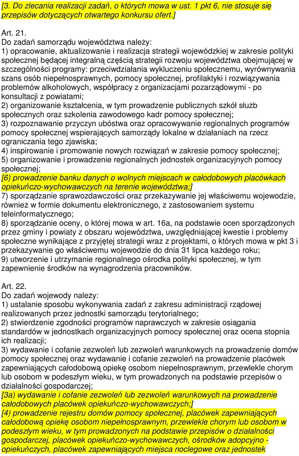 obejmującej w szczególności programy: przeciwdziałania wykluczeniu społecznemu, wyrównywania szans osób niepełnosprawnych, pomocy społecznej, profilaktyki i rozwiązywania problemów alkoholowych,