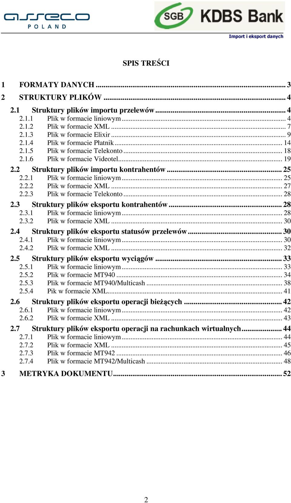 .. 25 2.2.2 Plik w formacie XML... 27 2.2.3 Plik w formacie Telekonto... 28 2.3 Struktury plików eksportu kontrahentów... 28 2.3.1 Plik w formacie liniowym... 28 2.3.2 Plik w formacie XML... 30 2.