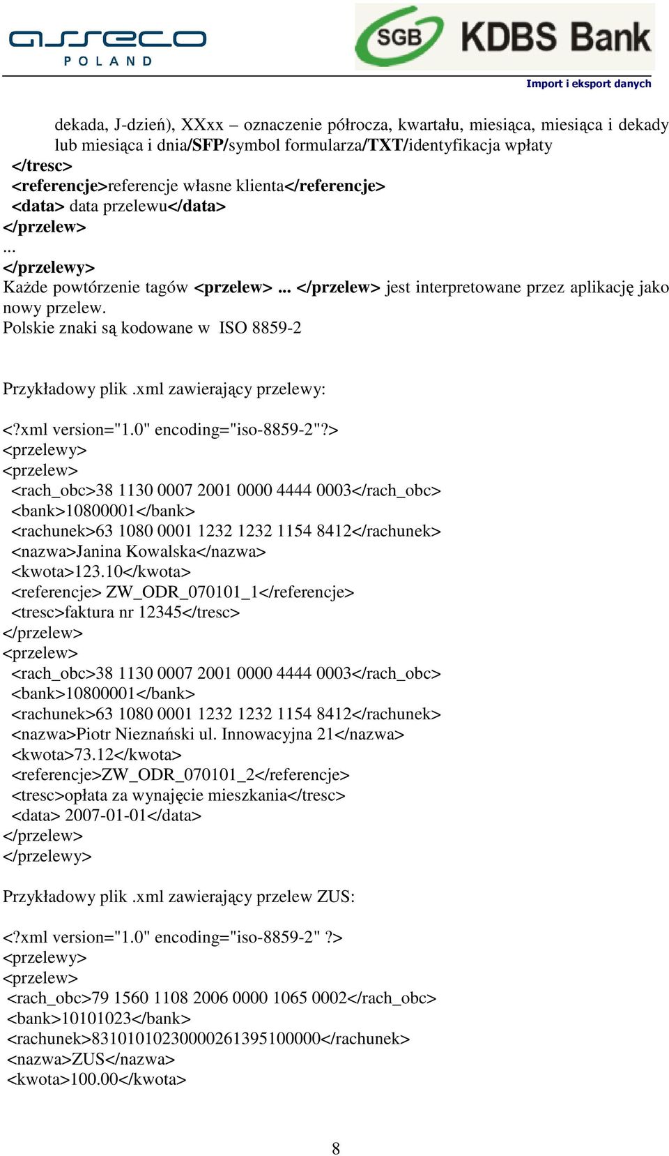 Polskie znaki są kodowane w ISO 8859-2 Przykładowy plik.xml zawierający przelewy: <?xml version="1.0" encoding="iso-8859-2"?
