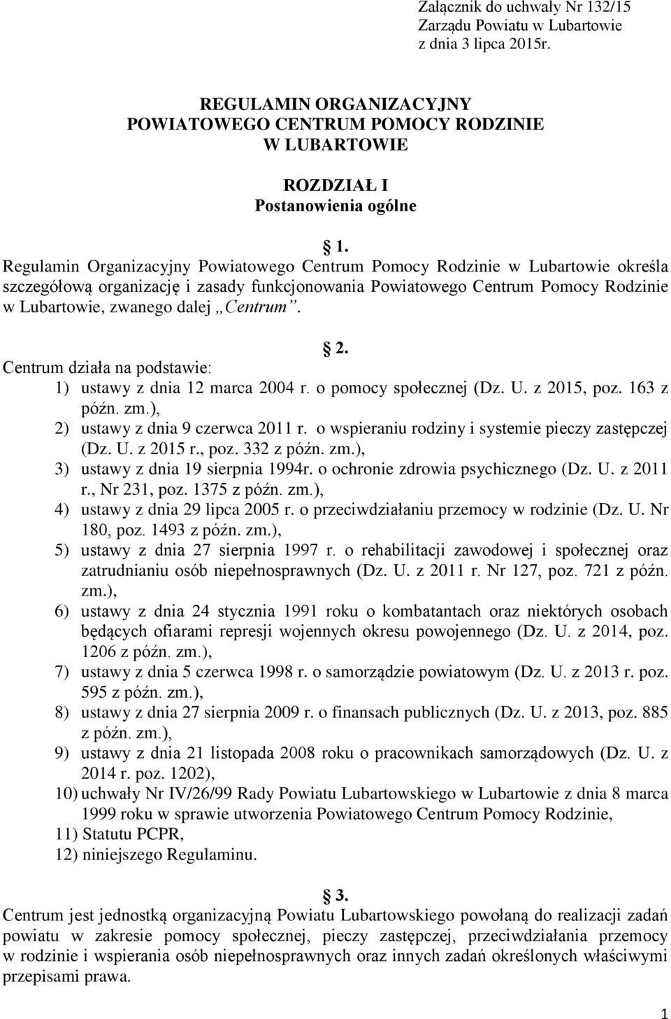 Centrum. 2. Centrum działa na podstawie: 1) ustawy z dnia 12 marca 2004 r. o pomocy społecznej (Dz. U. z 2015, poz. 163 z późn. zm.), 2) ustawy z dnia 9 czerwca 2011 r.