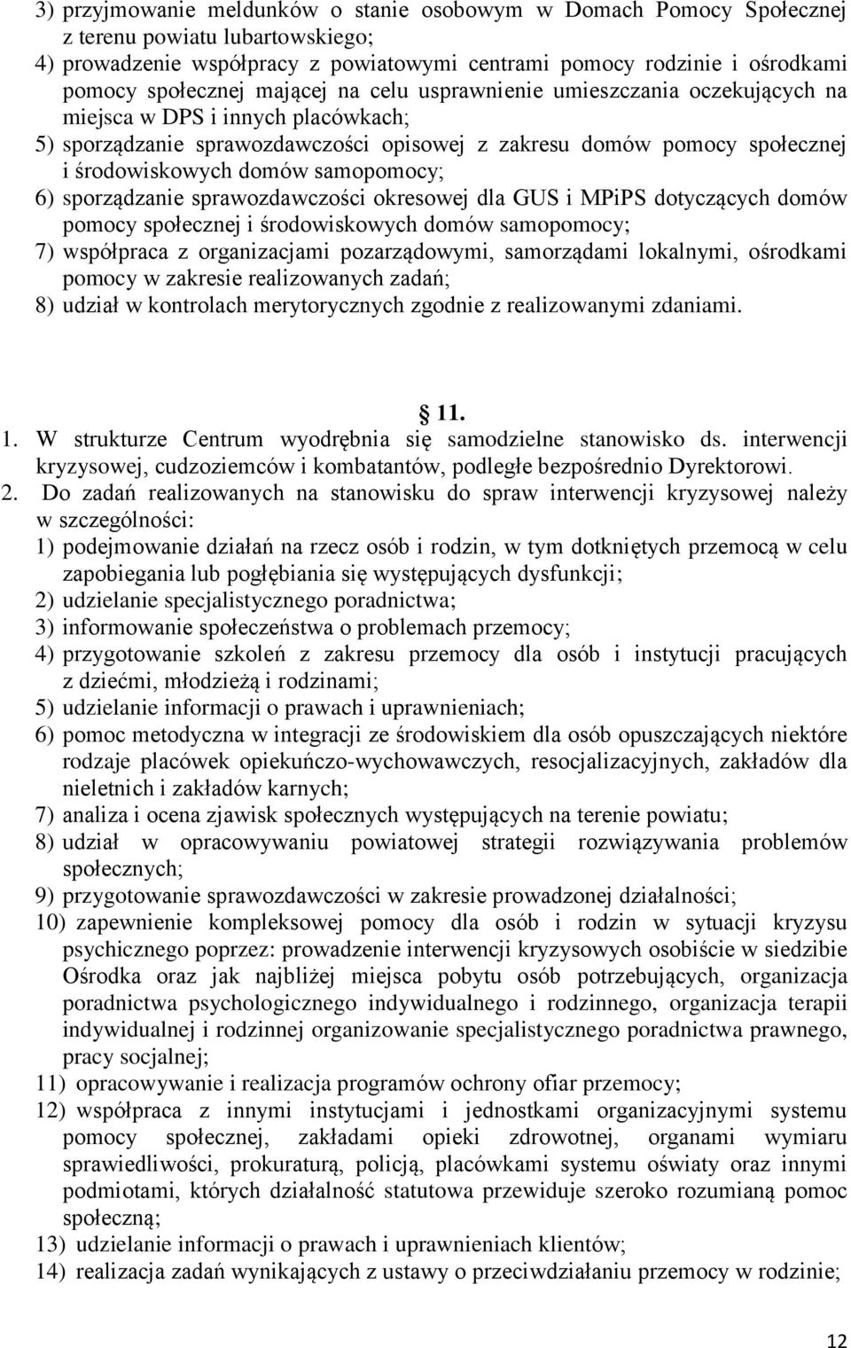 samopomocy; 6) sporządzanie sprawozdawczości okresowej dla GUS i MPiPS dotyczących domów pomocy społecznej i środowiskowych domów samopomocy; 7) współpraca z organizacjami pozarządowymi, samorządami