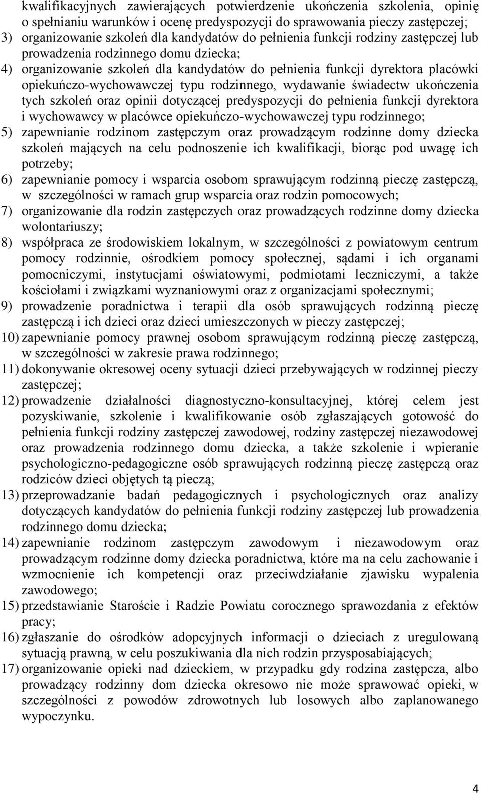 wydawanie świadectw ukończenia tych szkoleń oraz opinii dotyczącej predyspozycji do pełnienia funkcji dyrektora i wychowawcy w placówce opiekuńczo-wychowawczej typu rodzinnego; 5) zapewnianie