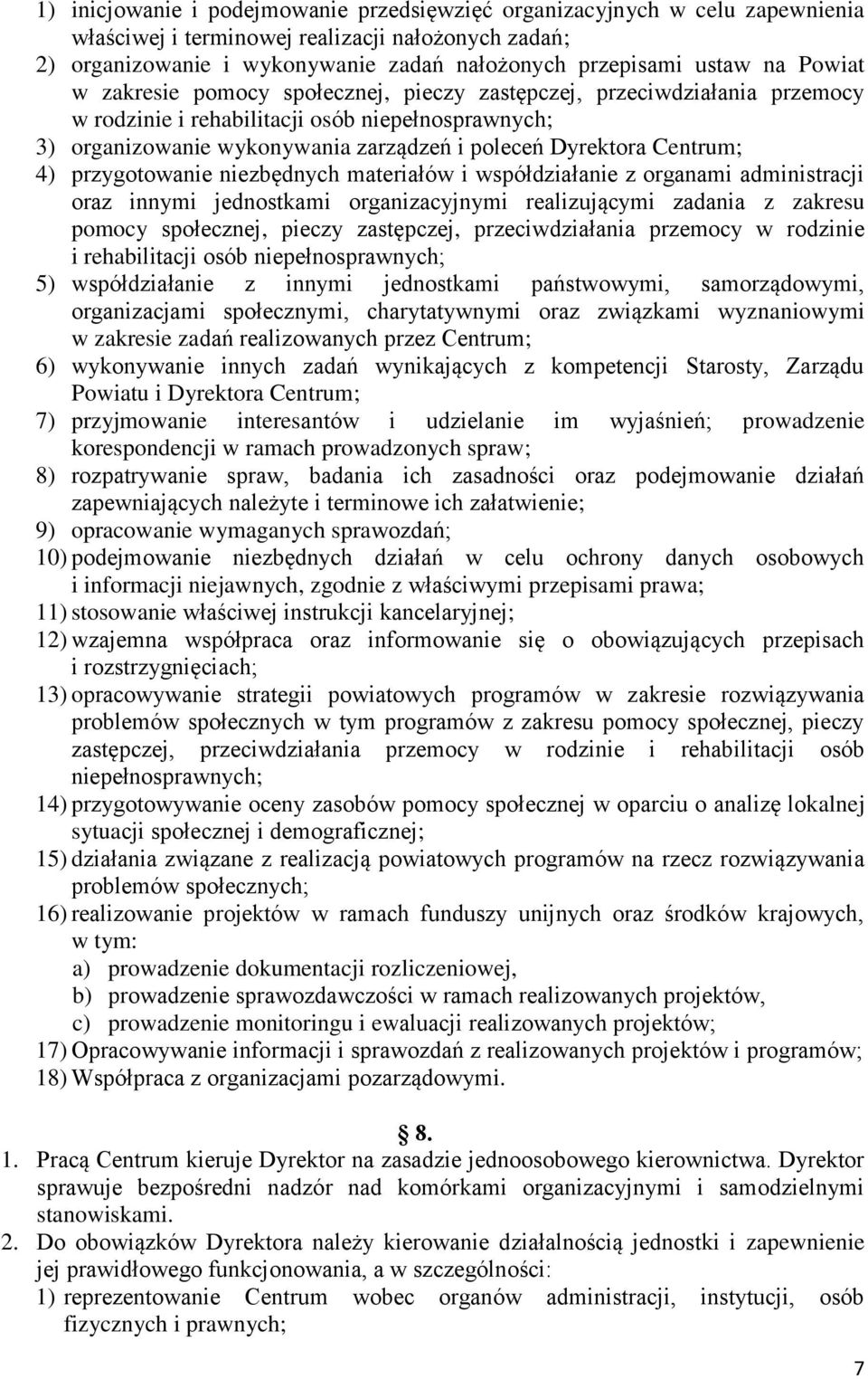 Centrum; 4) przygotowanie niezbędnych materiałów i współdziałanie z organami administracji oraz innymi jednostkami organizacyjnymi realizującymi zadania z zakresu pomocy społecznej, pieczy