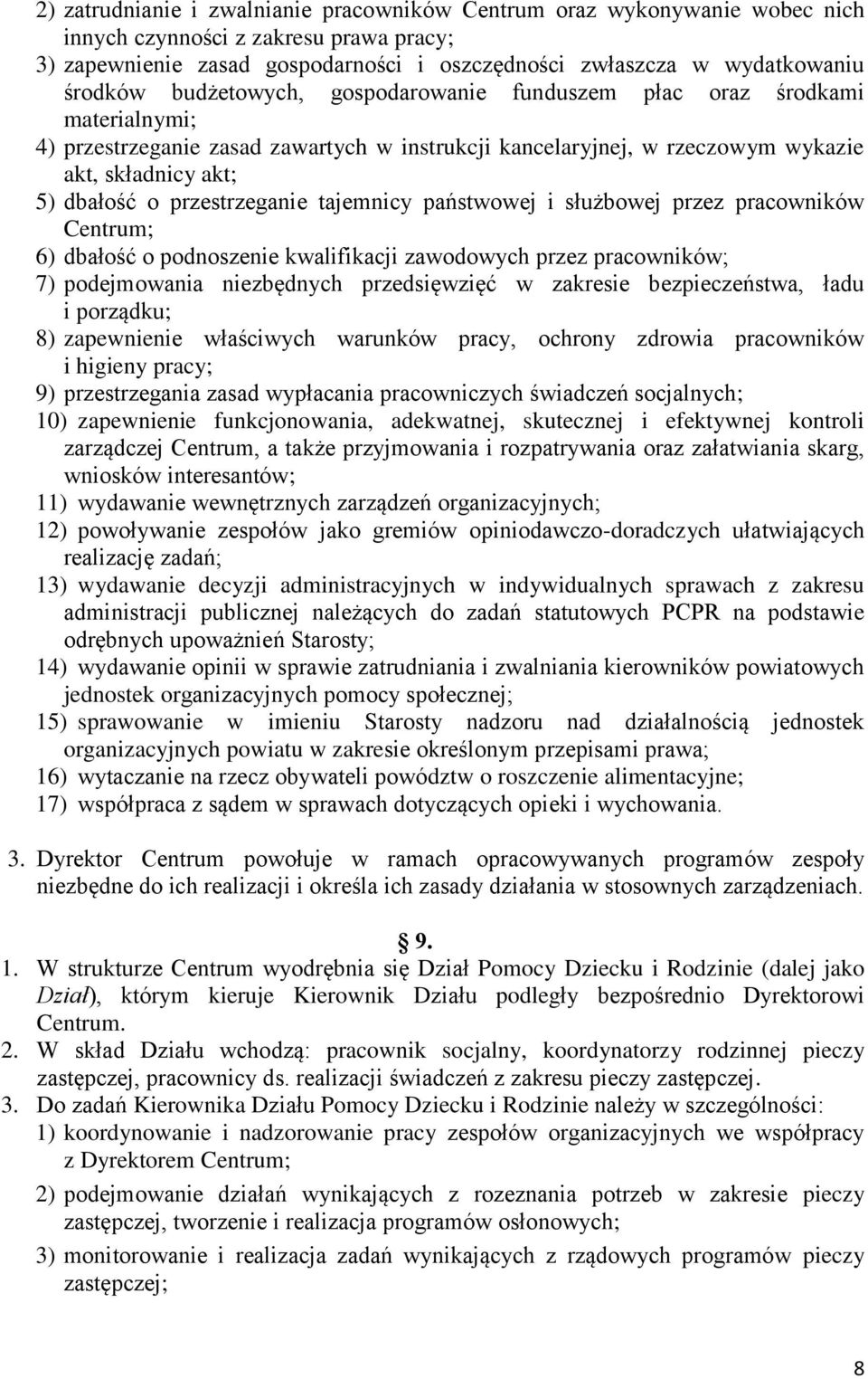 przestrzeganie tajemnicy państwowej i służbowej przez pracowników Centrum; 6) dbałość o podnoszenie kwalifikacji zawodowych przez pracowników; 7) podejmowania niezbędnych przedsięwzięć w zakresie