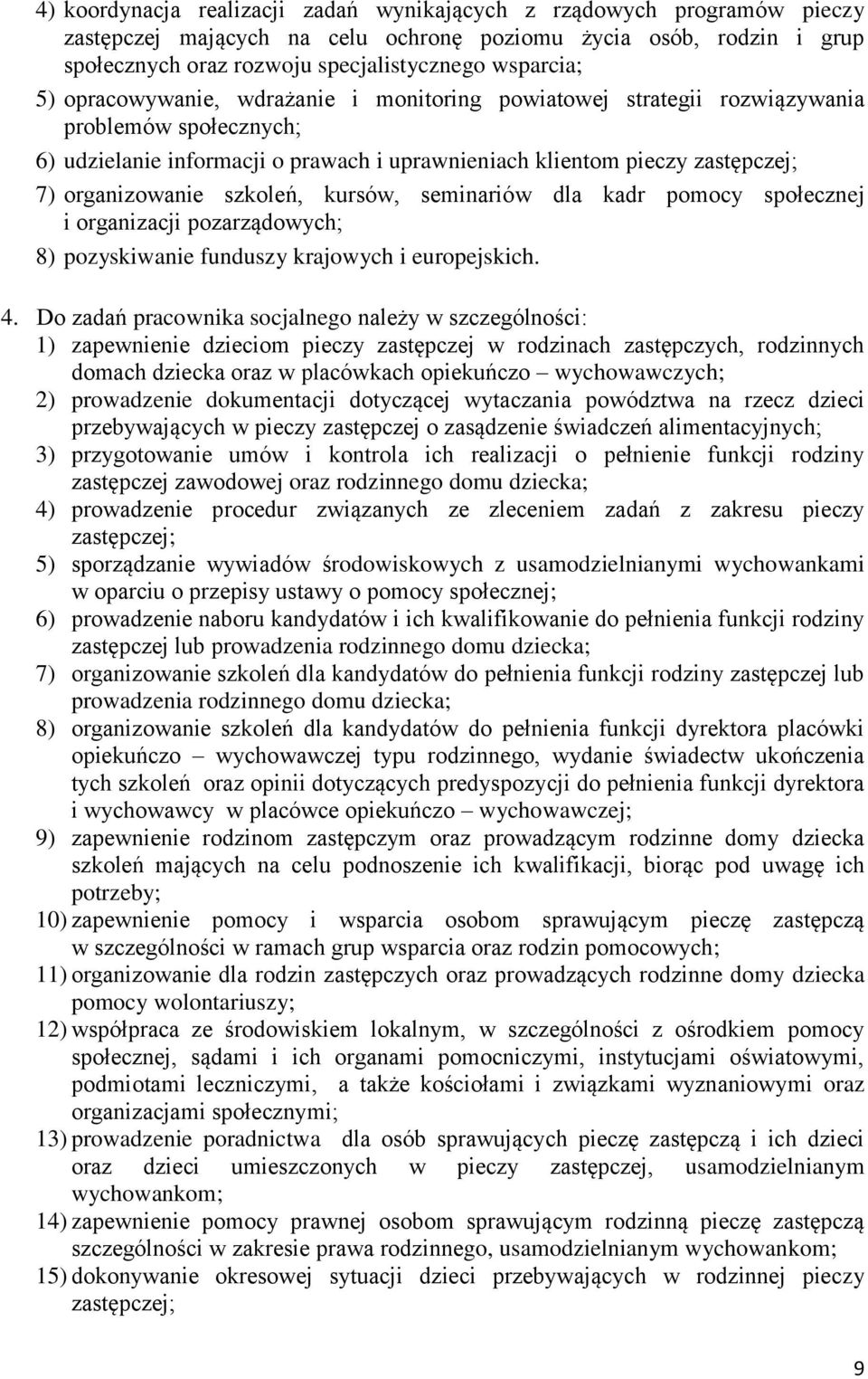 szkoleń, kursów, seminariów dla kadr pomocy społecznej i organizacji pozarządowych; 8) pozyskiwanie funduszy krajowych i europejskich. 4.