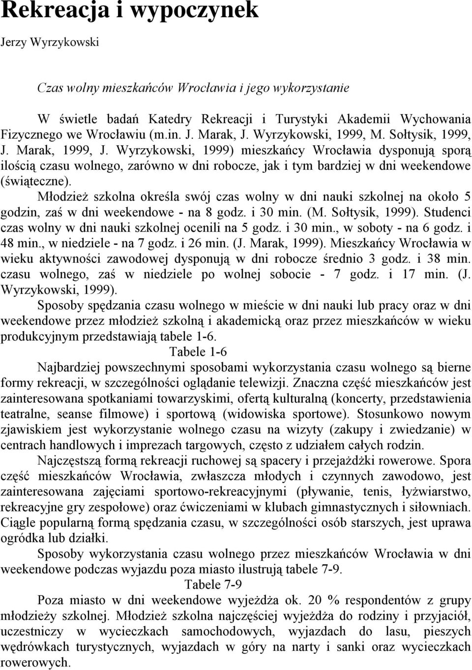 Wyrzykowski, 1999) mieszkańcy Wrocławia dysponują sporą ilością czasu wolnego, zarówno w dni robocze, jak i tym bardziej w dni weekendowe (świąteczne).