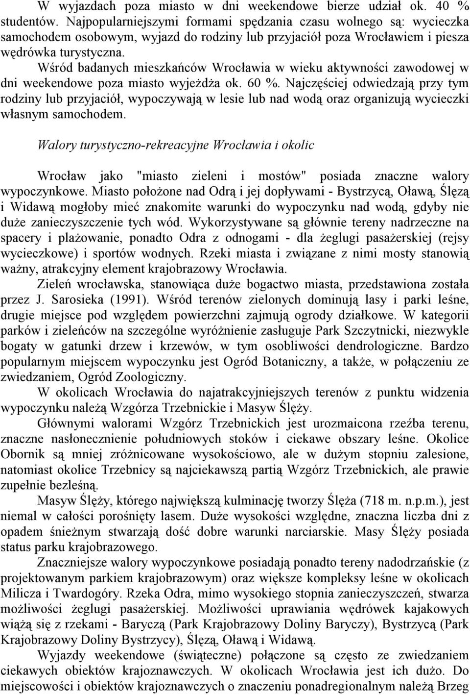 Wśród badanych mieszkańców Wrocławia w wieku aktywności zawodowej w dni weekendowe poza miasto wyjeżdża ok. 60 %.