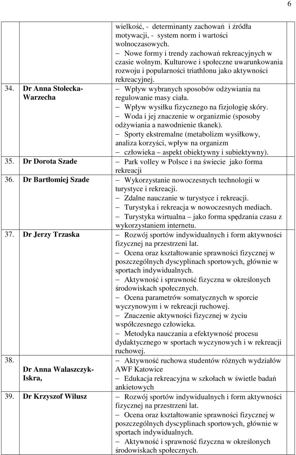 Wpływ wysiłku fizycznego na fizjologię skóry. Woda i jej znaczenie w organizmie (sposoby odżywiania a nawodnienie tkanek).