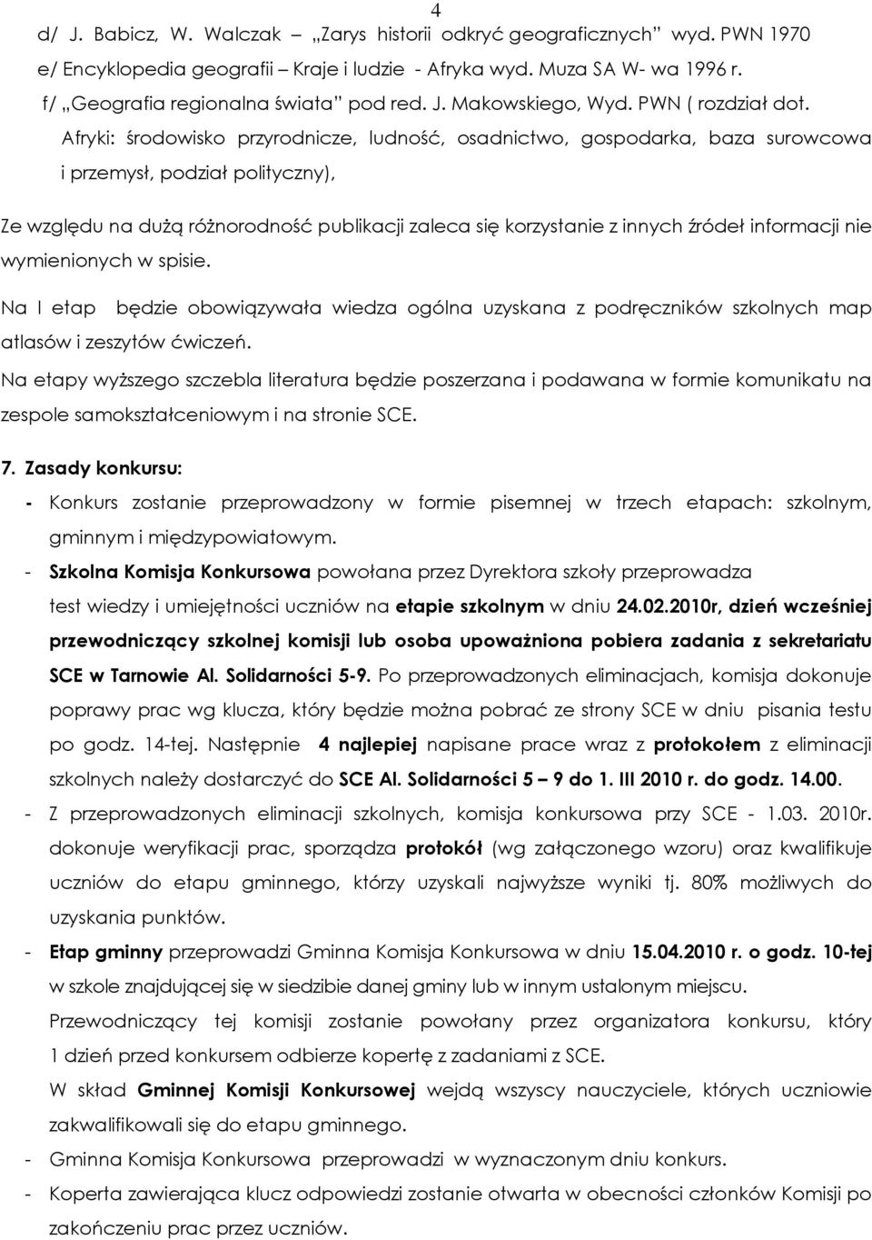 Afryki: środowisko przyrodnicze, ludność, osadnictwo, gospodarka, baza surowcowa i przemysł, podział polityczny), Ze względu na duŝą róŝnorodność publikacji zaleca się korzystanie z innych źródeł