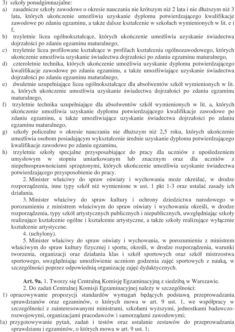 e i f, b) trzyletnie licea ogólnokształcce, których ukoczenie umoliwia uzyskanie wiadectwa dojrzałoci po zdaniu egzaminu maturalnego, c) trzyletnie licea profilowane kształcce w profilach kształcenia