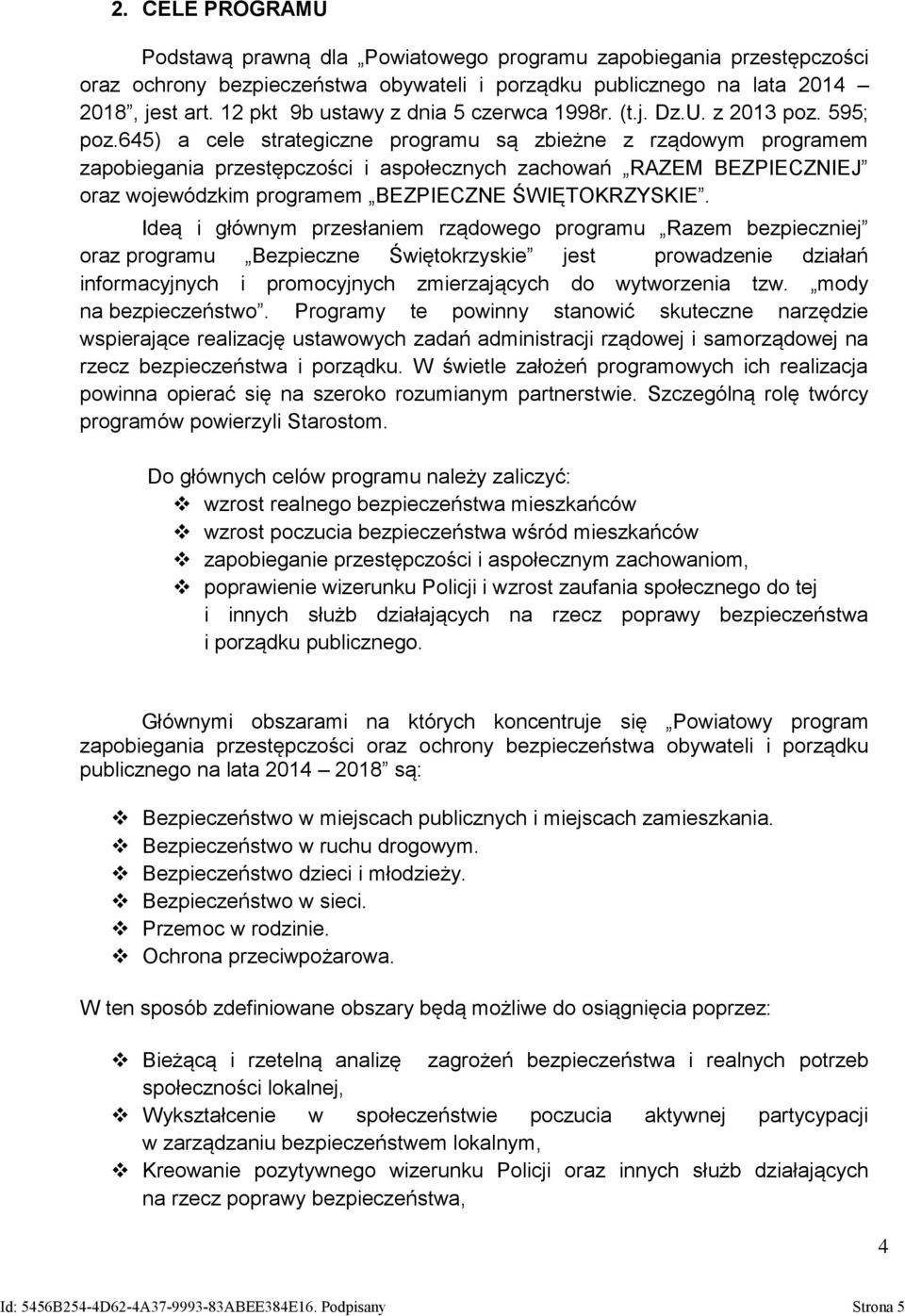 645) a cele strategiczne programu są zbieżne z rządowym programem zapobiegania przestępczości i aspołecznych zachowań RAZEM BEZPIECZNIEJ oraz wojewódzkim programem BEZPIECZNE ŚWIĘTOKRZYSKIE.