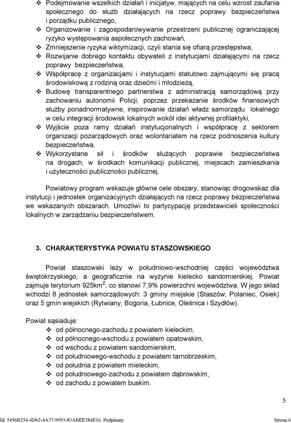 obywateli z instytucjami działającymi na rzecz poprawy bezpieczeństwa, Współpracę z organizacjami i instytucjami statutowo zajmującymi się pracą środowiskową z rodziną oraz dziećmi i młodzieżą,