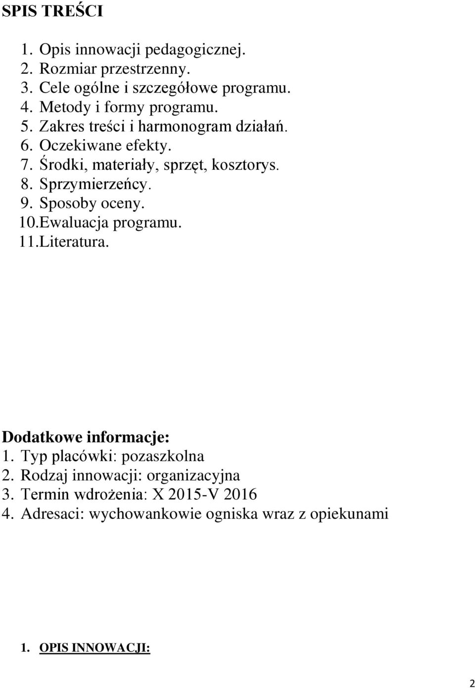 8. Sprzymierzeńcy. 9. Sposoby oceny. 10.Ewaluacja programu. 11.Literatura. Dodatkowe informacje: 1. Typ placówki: pozaszkolna 2.