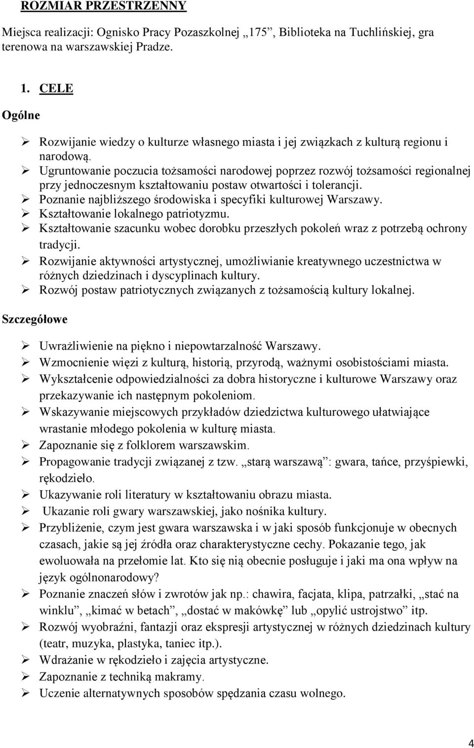 Poznanie najbliższego środowiska i specyfiki kulturowej Warszawy. Kształtowanie lokalnego patriotyzmu. Kształtowanie szacunku wobec dorobku przeszłych pokoleń wraz z potrzebą ochrony tradycji.