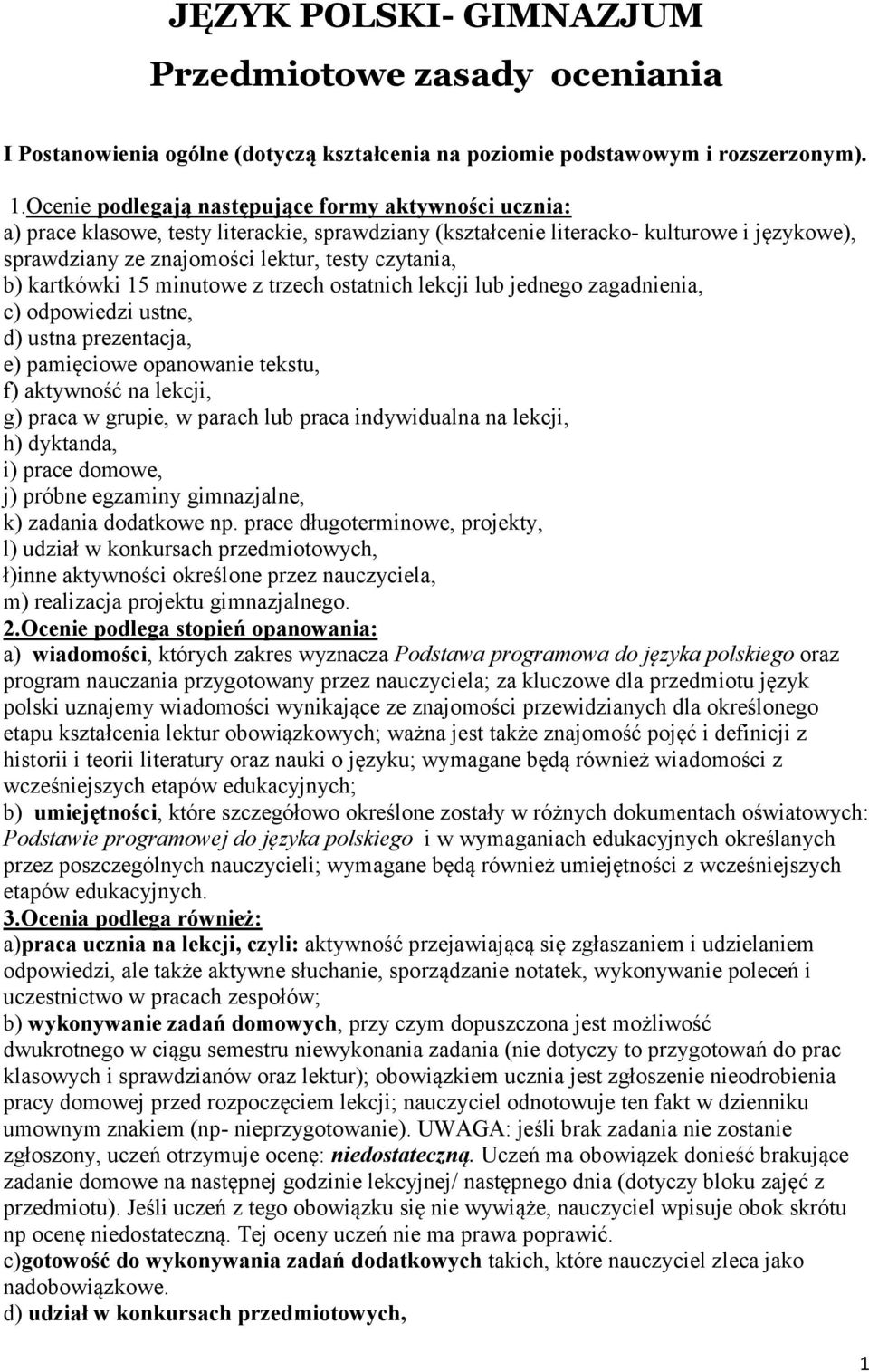 b) kartkówki 15 minutowe z trzech ostatnich lekcji lub jednego zagadnienia, c) odpowiedzi ustne, d) ustna prezentacja, e) pamięciowe opanowanie tekstu, f) aktywność na lekcji, g) praca w grupie, w