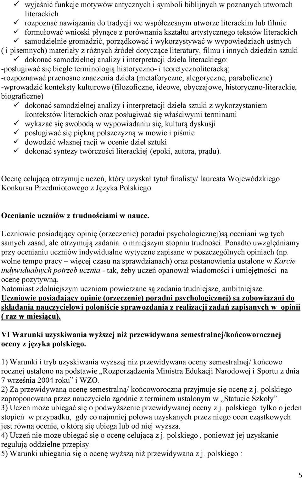 i innych dziedzin sztuki dokonać samodzielnej analizy i interpretacji dzieła literackiego: -posługiwać się biegle terminologią historyczno- i teoretycznoliteracką; -rozpoznawać przenośne znaczenia