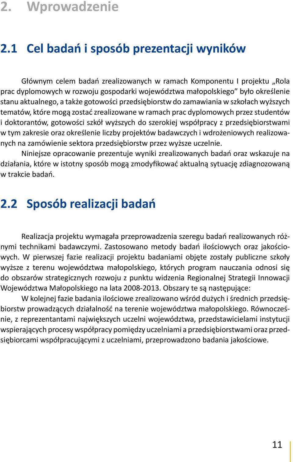 aktualnego, a także gotowości przedsiębiorstw do zamawiania w szkołach wyższych tematów, które mogą zostać zrealizowane w ramach prac dyplomowych przez studentów i doktorantów, gotowości szkół