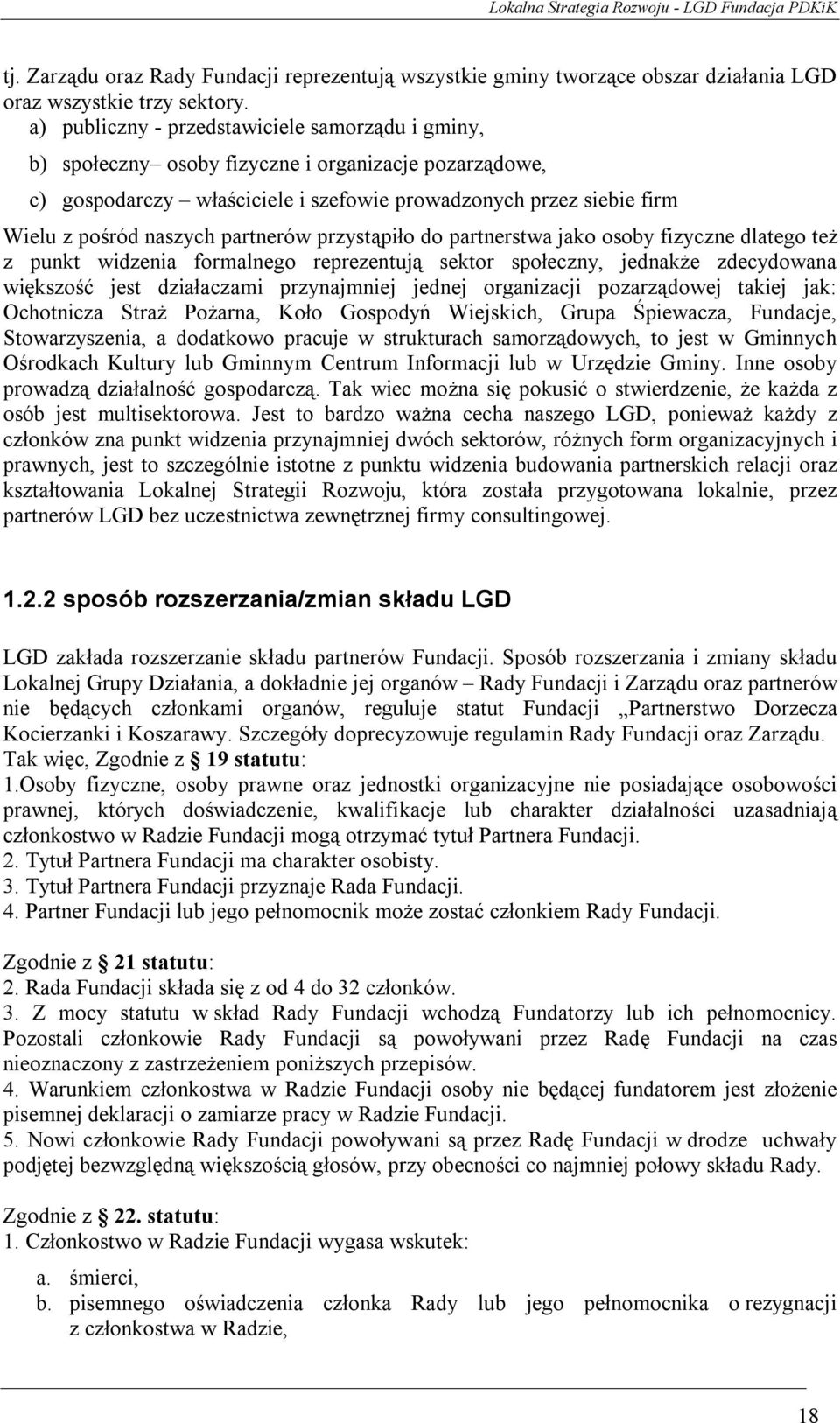 partnerów przystąpiło do partnerstwa jako osoby fizyczne dlatego też z punkt widzenia formalnego reprezentują sektor społeczny, jednakże zdecydowana większość jest działaczami przynajmniej jednej