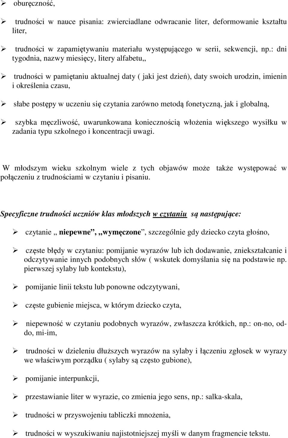 zarówno metodą fonetyczną, jak i globalną, szybka męczliwość, uwarunkowana koniecznością włożenia większego wysiłku w zadania typu szkolnego i koncentracji uwagi.